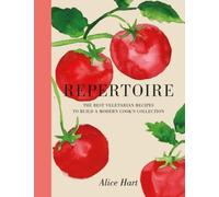 Repertoire: A Modern Guide to the Best Vegetarian Recipes by Hart, Alice NEUF