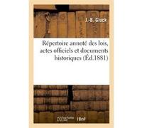 Répertoire annoté des lois, actes officiels et documents historiques (Éd.1881) J. B. Gluck (Auteur)