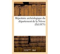 Répertoire archéologique du département de la Nièvre – Hachette Livre