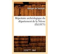 Collectif (Auteur) – Répertoire archéologique du département de la Nièvre – Éd. 1875