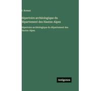 Répertoire archéologique du département des Hautes-Alpes: Répertoire archéologique du département des Hautes-Alpes