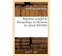 Répertoire complet de thérapeutique ou Memento de cabinet Isidore-Hyacinthe Maire (Auteur)
