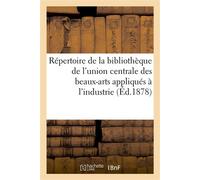 Répertoire de la bibliothèque de l'union centrale des beaux-arts appliqués à l'industrie - Gadrat - Hachette Bnf - broché - Livre