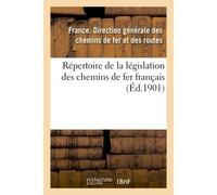 Répertoire de la législation des chemins de fer français. Réseaux secondaires d'intérêt général Chemins de fer d'intérêt local et tramways, 31 décembre 1900 - Les Chemins De Fer - Hachette Bnf - broch