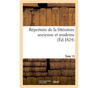 Répertoire de la littérature ancienne et moderne. T13 - Collectif - Hachette Bnf - broché - Livre