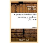 Répertoire de la littérature ancienne et moderne. T25 - Jean-François de La Harpe - Hachette Bnf - broché - Livre