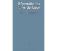 Répertoire des Noms de Roses: Liste complète des variétés avec race, obtenteur, année, couleur et synonymes