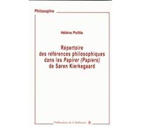 Répertoire des références philosophiques dans les Papirer (Papiers) : Soren Kierkegaard - Hélène Politis - De La Sorbonne Editions - broché - Etude