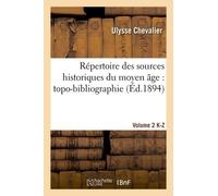 Répertoire Des Sources Historiques Du Moyen Âge: Topo-Bibliographie. Vol. 2, K-Z