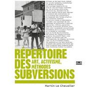 Répertoire des subversions - Art, activisme, méthodes Martin Le Chevallier (Auteur)
