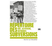 Répertoire des subversions - Art, activisme, méthodes - Martin Le Chevallier - Zones - broché - Essai