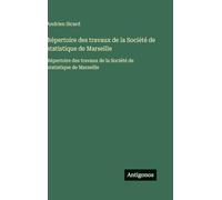 Répertoire des travaux de la Société de statistique de Marseille: Répertoire des travaux de la Société de statistique de Marseille