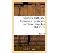 Répertoire Du Théatre François, Ou Recueil Des Tragédies Et Comédies - Tome 19