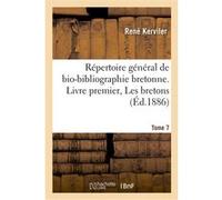 Répertoire général de bio-bibliographie bretonne. Livre premier, Les bretons. 7,BROU-CARN René Kerviler (Auteur)