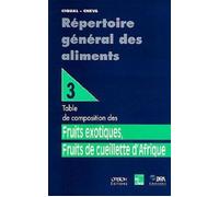 Répertoire général des aliments Tome 3 : Fruits exotiques, fruits de cueillette d'Afrique : Table de composition Tome 3 fruits exotiques, fruits de cueillette d'Afrique - Ifn - Technique Et Documentat