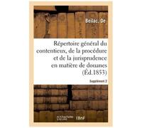 Répertoire Général Du Contentieux, De La Procédure Et De La Jurisprudence En Matière De Douanes: Supplément 2