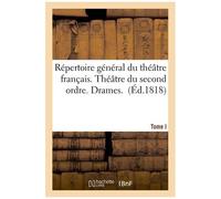 Répertoire Général Du Théâtre Français. Théâtre Du Second Ordre. Drames. Tome 1