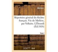 Répertoire général du théâtre français. Tome I. Vie de Molière, par Voltaire. L'Étourdi Molière (Auteur)