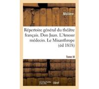 Répertoire Général Du Théâtre Français - Tome Iii - Don Juan - L'amour Médecin - Le Misanthrope