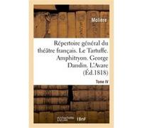 Répertoire général du théâtre français. Tome IV. Le Tartuffe. Amphitryon. George Dandin. L'Avare Molière (Auteur)