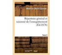 Répertoire général et raisonné de l'enregistrement. Tome 2 Maurice Désiré Garnier (Auteur)