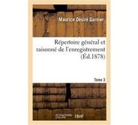 Répertoire général et raisonné de l'enregistrement. Tome 3 Maurice Désiré Garnier (Auteur)