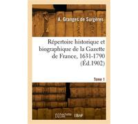 Répertoire historique et biographique de la Gazette de France, 1631-1790. Tome 1 - Anatole Louis Théodore Marie Granges de Surgères - Hachette Bnf - broché - Livre
