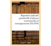 Répertoire indicatif-portefeuille d'adresses commerciales et renseignements tels que Empire français Ministères, corps législatif, judiciaires, résidences diplomatiques, administrations - Collectif - 