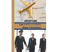 REPERTOIRE Les ANGLICISMES dans l’aviation: Répertoire alphabétique à personnaliser- capacité de 1300 mots - sommaire intégré avec lettres et numéros ... et les traductions et définitions en français