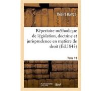 Répertoire méthodique et alphabétique de législation, doctrine et jurisprudence en matière de droit Désiré Dalloz (Auteur)