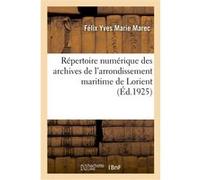 Répertoire numérique des archives de l'arrondissement maritime de Lorient Félix Yves Marie Marec (Auteur), Camille Augustin de Meaux (Auteur)
