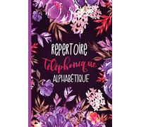 Répertoire Téléphonique Alphabétique: Un carnet d'adresse Alphabétique avec +400 Entrées à remplir pour sauvegarder les coordonnées et numéros - ... de A à Z - Motif Fleurs fleuri Format A5