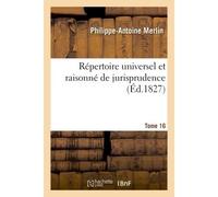 Répertoire universel et raisonné de jurisprudence. Tome 16 - Philippe-Antoine Merlin - Hachette Bnf - broché - Livre
