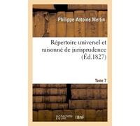 Répertoire universel et raisonné de jurisprudence. Tome 7 - Philippe-Antoine Merlin - Hachette Bnf - broché - Livre