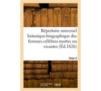 Répertoire universel historique-biographique des femmes célèbres mortes ou vivantes. Tome 3 - Léon Prudhomme - Hachette Bnf - broché - Livre