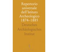 Repertorio universale dell'Istituto Archeologico 1874-1885: Indici, voci e riferimenti per lo studio dell'arte e della cultura antica