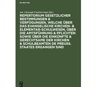 Repertorium Gesetzlicher Bestimmungen & Verfügungen, Welche Über Das Evangelische Kirchen- & Elementar-Schulwesen, Über Die Amtsführung & Pflichten Sowie Über Die Einkünfte & Gerechtsame Der Kirchen &