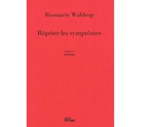 Répéter les symptômes - Rosmarie Waldrop - La Barque - broché - Poésie