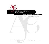 Répéter, Refaire, Reprendre - Enjeux Artistiques Et Esthétiques