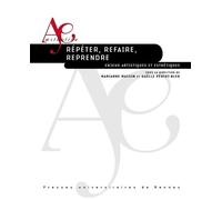Répéter, refaire, reprendre: Enjeux artistiques et esthétiques