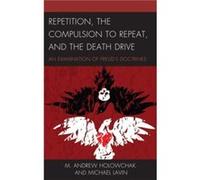 Repetition the Compulsion to Repeat and the Death Drive by Michael Lavin Michael Lavin (Auteur)