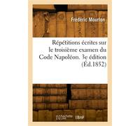 Répétitions écrites sur le troisième examen du Code Napoléon. 3e édition - Frédéric Mourlon - Hachette Bnf - broché - Livre