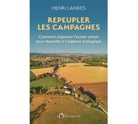 Repeupler les campagnes Comment organiser l’exode urbain pour répondre à l’urgence écologique - Henri Landes - L'observatoire Eds De - broché - Essai