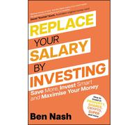 Replace Your Salary by Investing: Save More, Invest Smart and Maximise Your Money