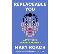 Replaceable You Adventures in Human Anatomy - Mary Roach - W. w. norton & company - ebook (ePub) - Livre