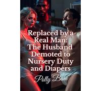 Replaced by a Real Man: The Husband Demoted to Nursery Duty and Diapers: A Dark ABDL Cuckold Tale of Diaper Discipline, Permanent Nursery Demotion, and Total Surrender to a Superior Man