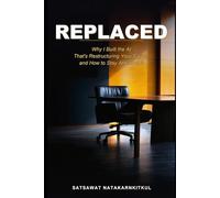 REPLACED: Why I Built the AI That's Restructuring Your Career and How to Stay Ahead of It