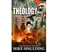 Replacement Theology: Its Root, Fruit, and Consequences for Jewish People and the Nation of Israel