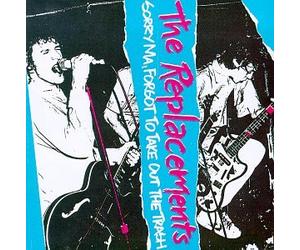 Replacements - Sorry Ma Forgot to Take Out Th