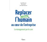 Replacer vraiment l’humain au coeur de l’entreprise: Le management par le care